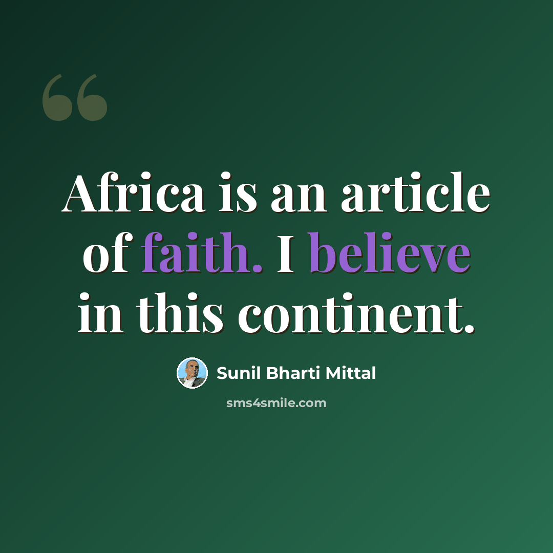 “Africa is an article of faith. I believe in this continent.” quote by Sunil Bharti Mittal