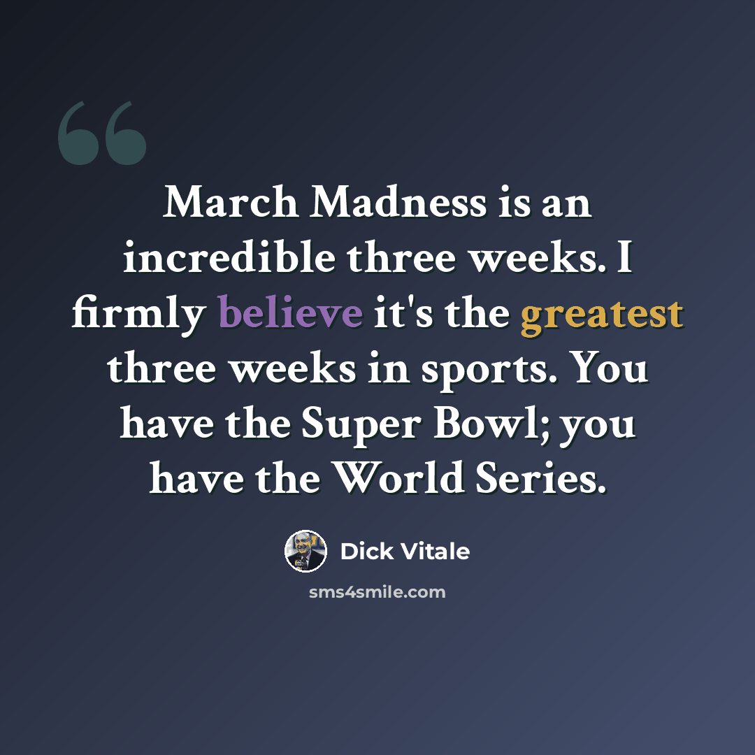 “March Madness is an incredible three weeks. I firmly believe it's the greatest three weeks in sports. You have the Super Bowl; you have the World Series.” quote by Dick Vitale