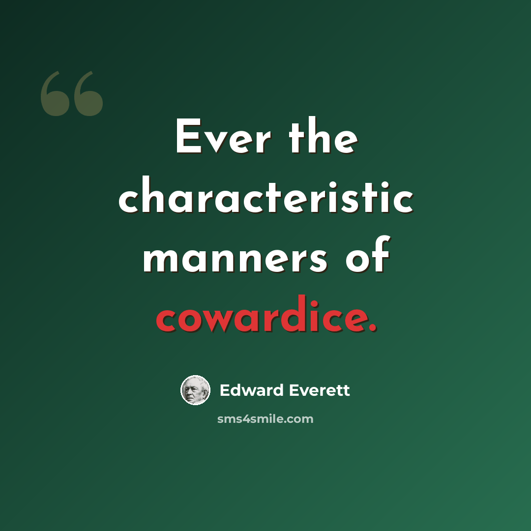 “Ever the characteristic manners of cowardice.” quote by Edward Everett