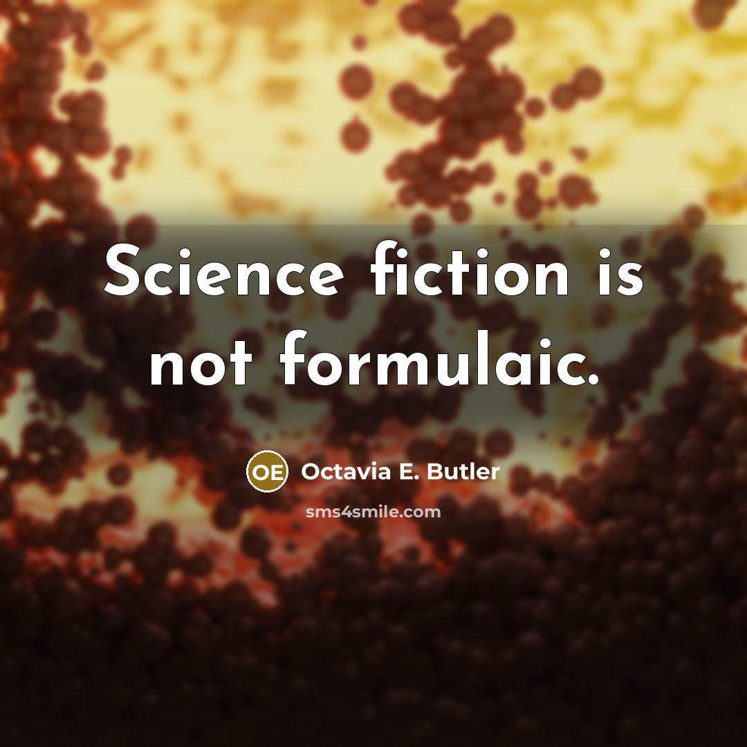“Science fiction is not formulaic.” quote by Octavia E. Butler