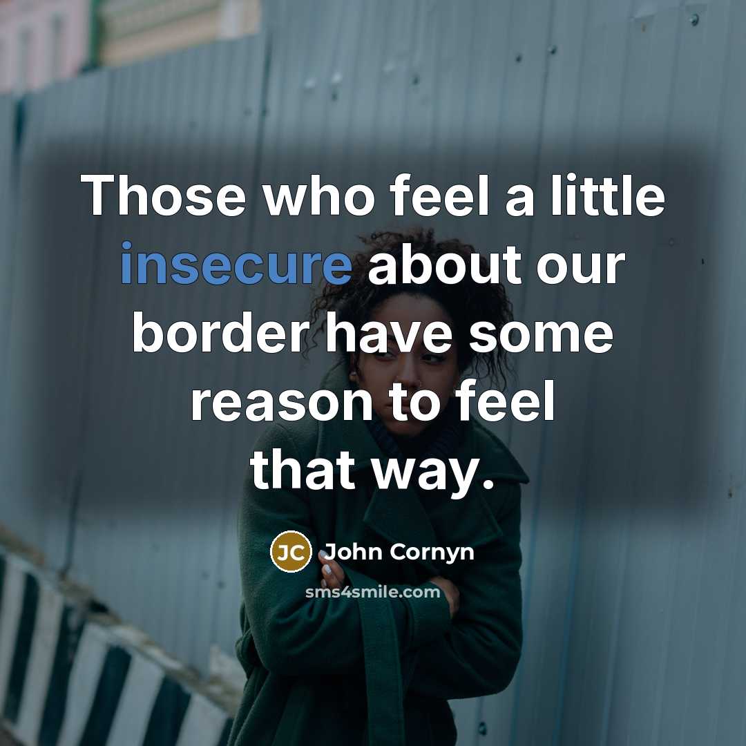 “Those who feel a little insecure about our border have some reason to feel that way.” quote by John Cornyn