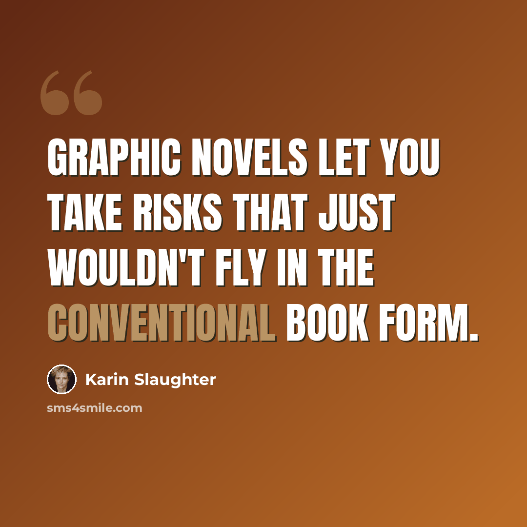 “Graphic novels let you take risks that just wouldn't fly in the conventional book form.” quote by Karin Slaughter
