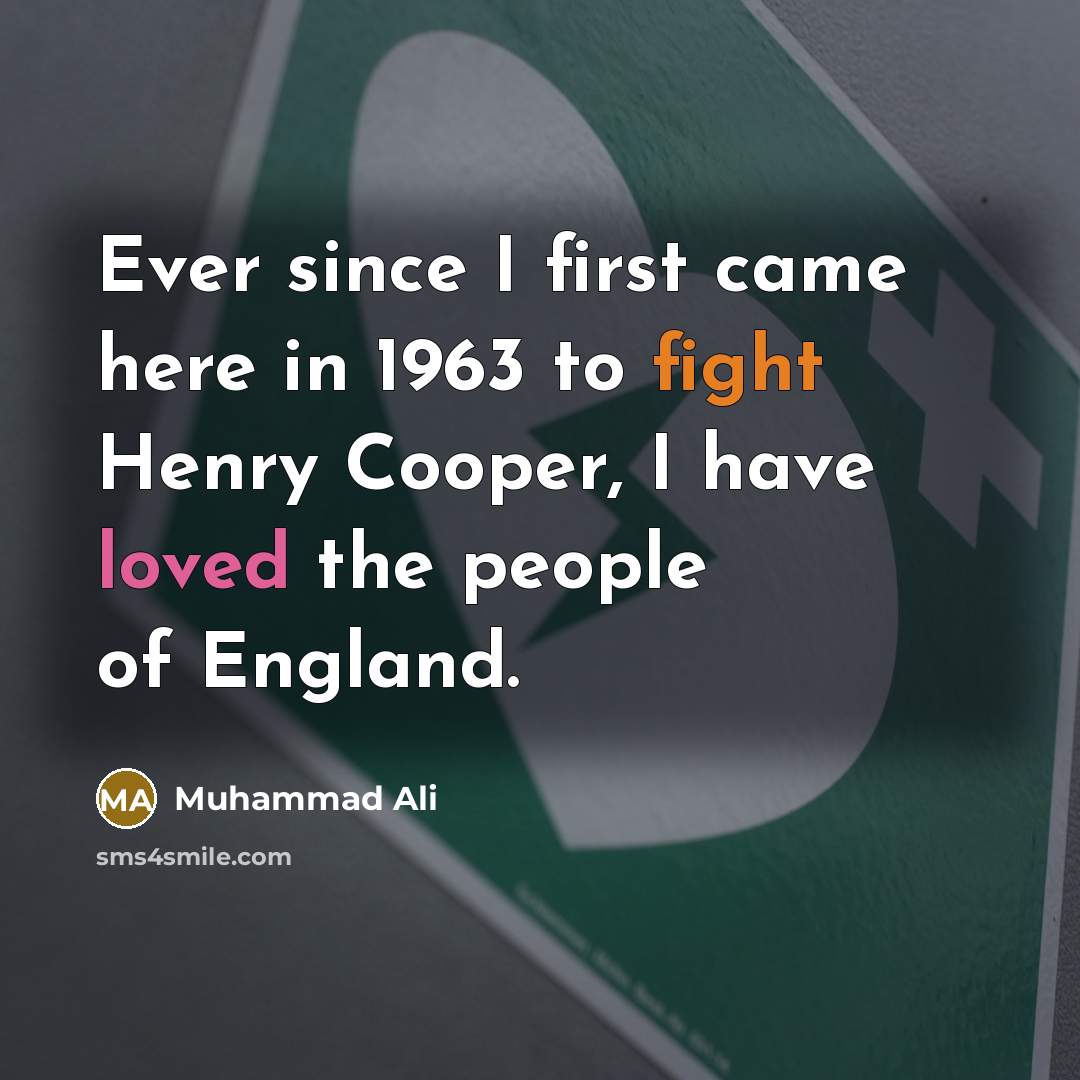 “Ever since I first came here in 1963 to fight Henry Cooper, I have loved the people of England.” quote by Muhammad Ali