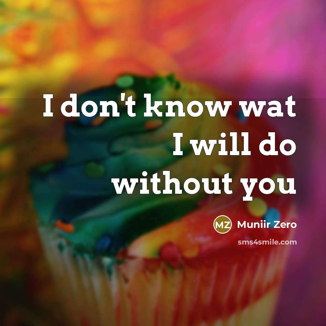 “I don't know wat I will do without you” quote by Muniir Zero