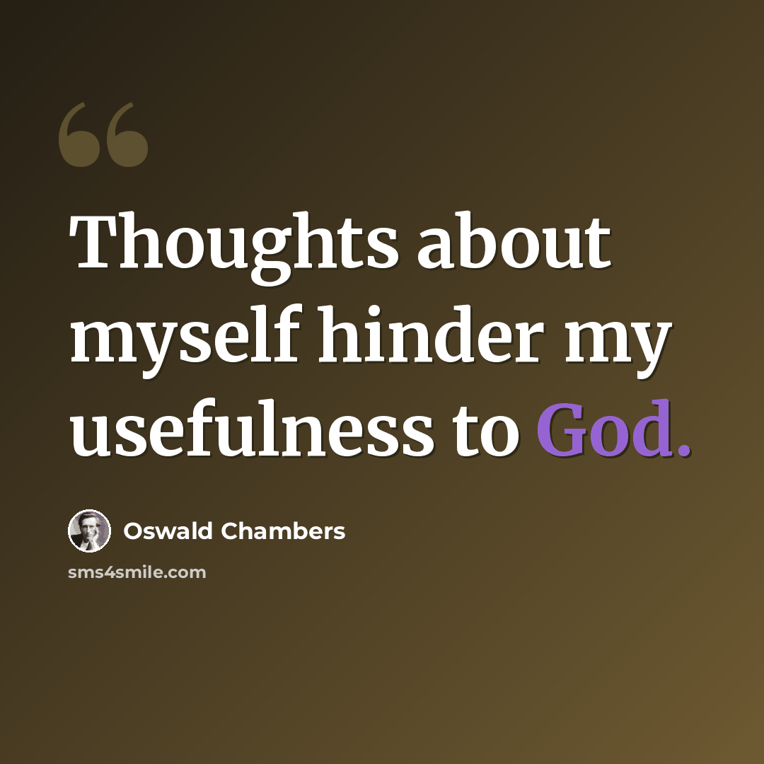 “Thoughts about myself hinder my usefulness to God.” quote by Oswald Chambers