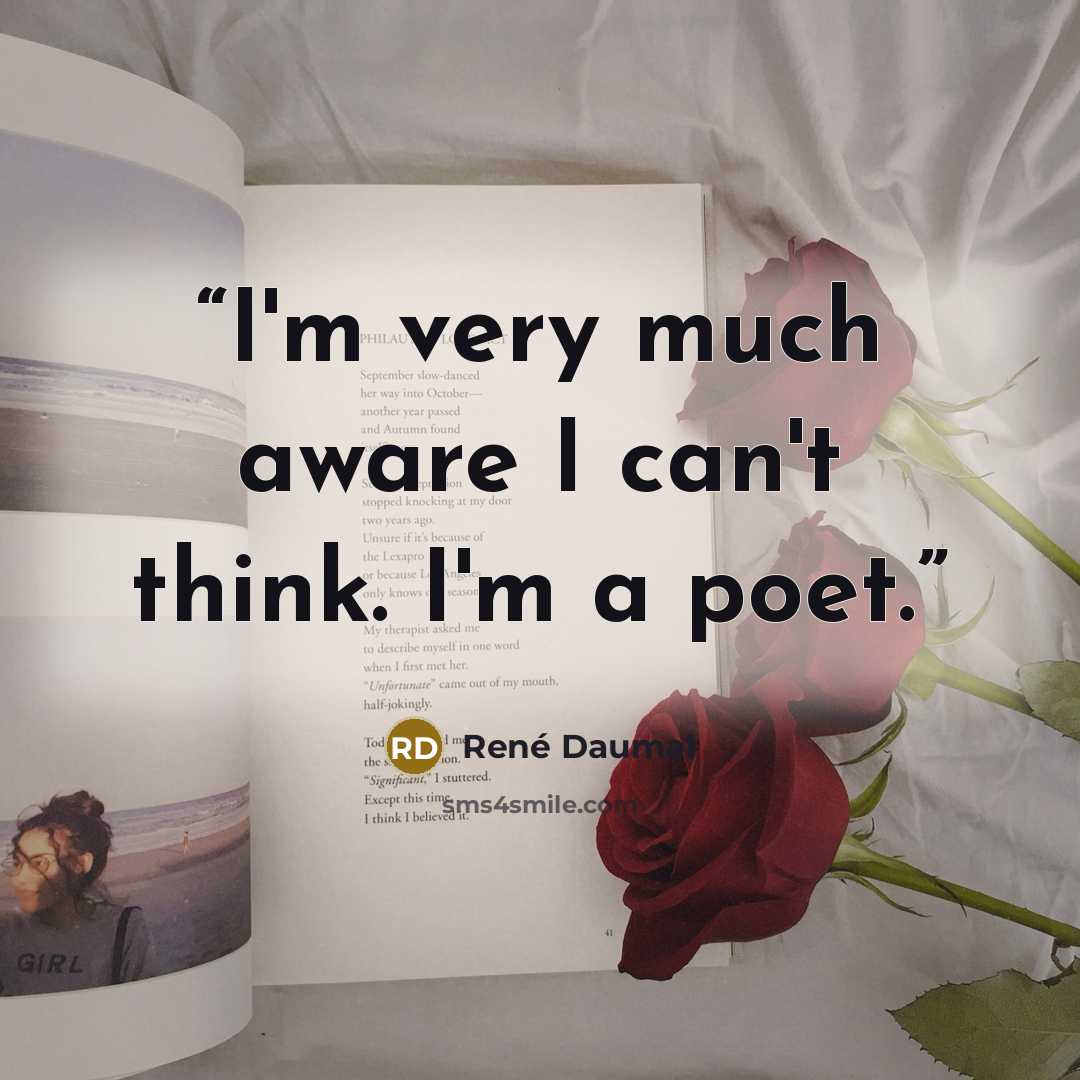 “I'm very much aware I can't think. I'm a poet.” quote by Rene Daumal