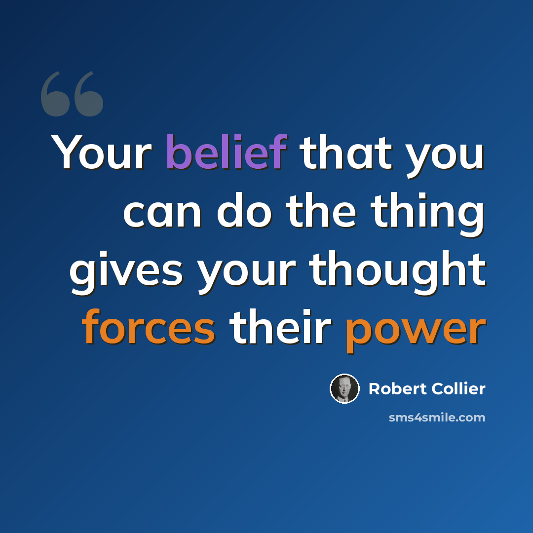 “Your belief that you can do the thing gives your thought forces their power” quote by Robert Collier