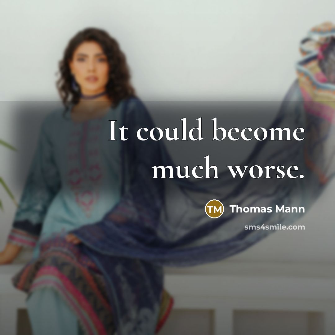 “It could become much worse.” quote by Thomas Mann