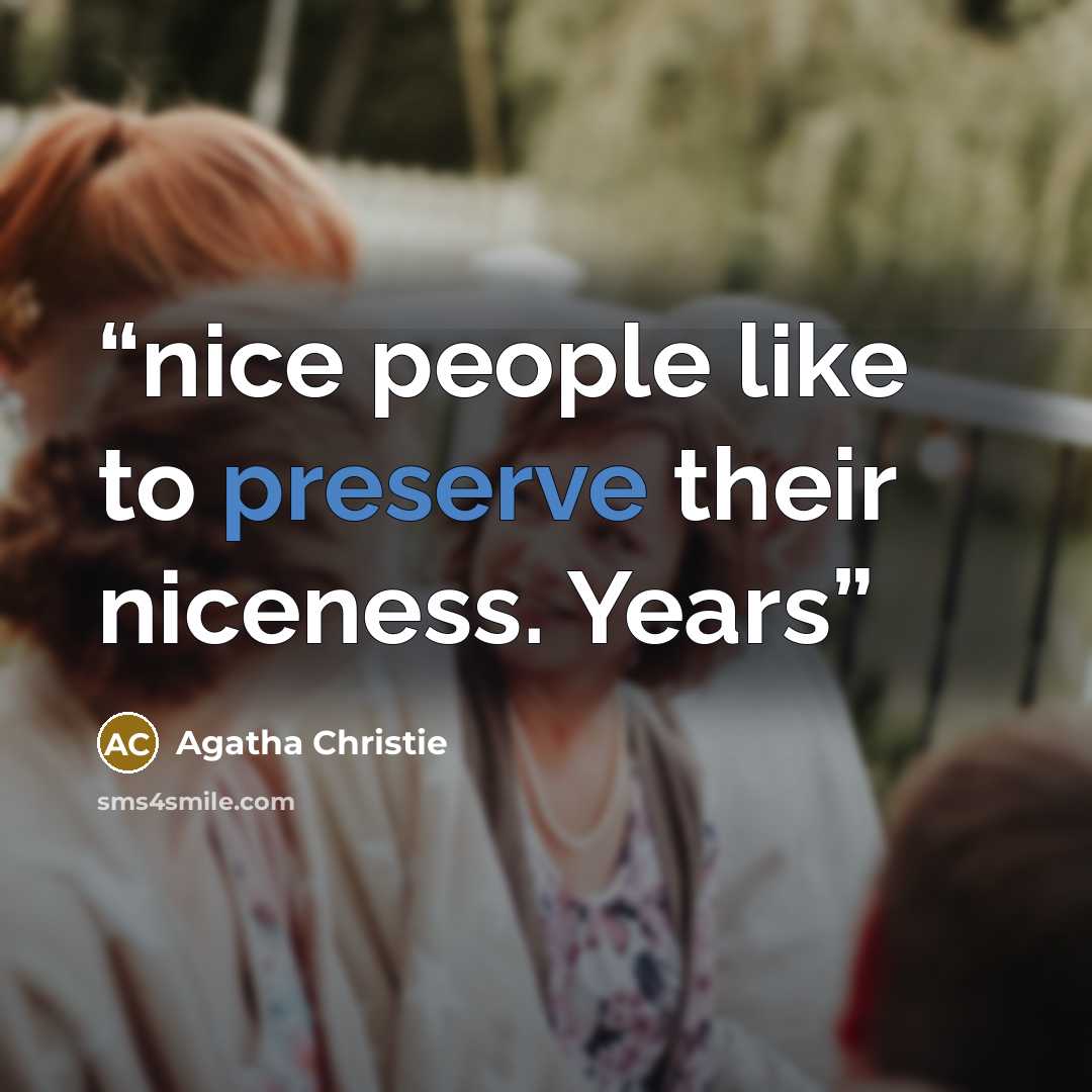 “nice people like to preserve their niceness. Years” quote by Agatha Christie