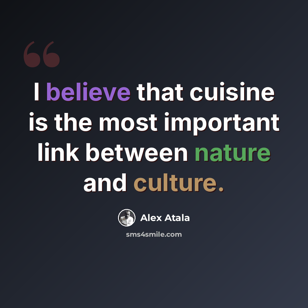 “I believe that cuisine is the most important link between nature and culture.” quote by Alex Atala
