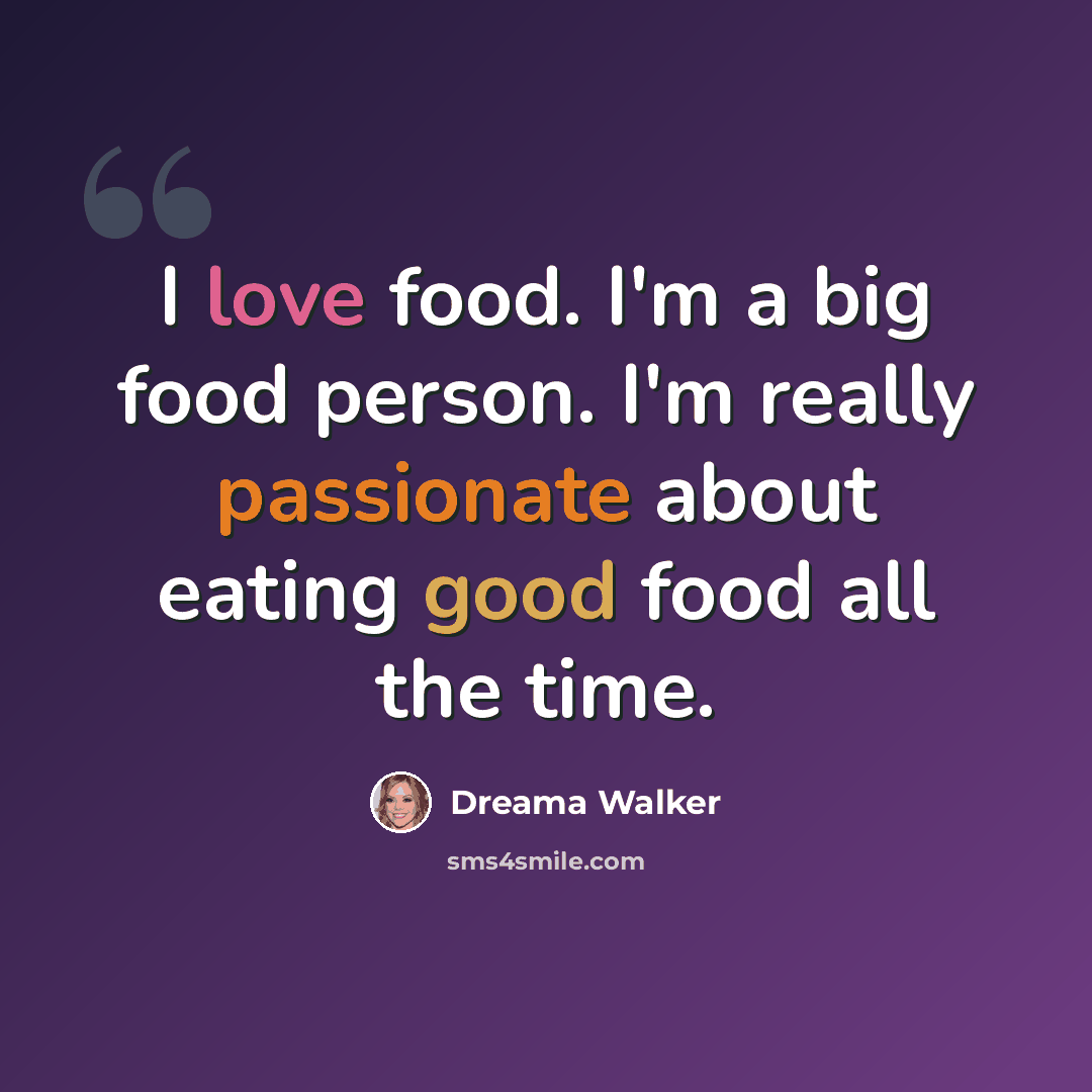 “I love food. I'm a big food person. I'm really passionate about eating good food all the time.” quote by Dreama Walker