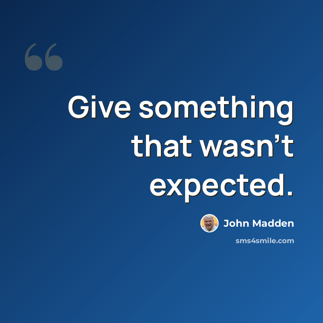 “Give something that wasn't expected.” quote by John Madden