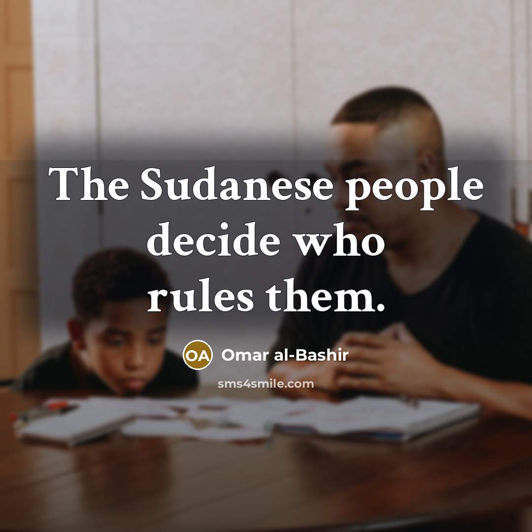“The Sudanese people decide who rules them.” quote by Omar al-Bashir