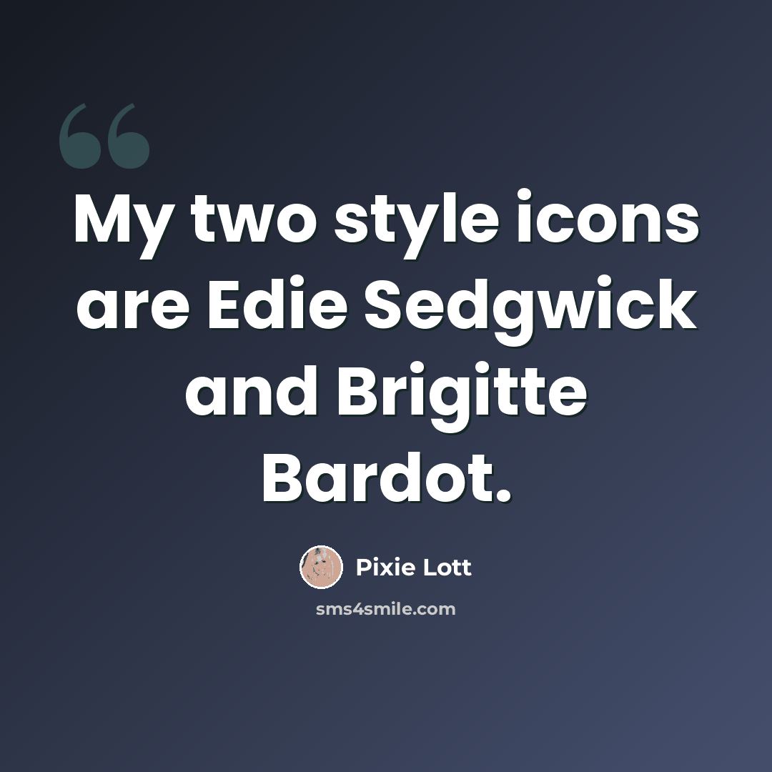 “My two style icons are Edie Sedgwick and Brigitte Bardot.” quote by Pixie Lott
