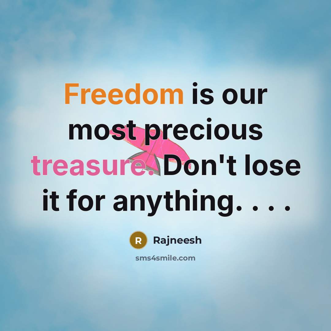 “Freedom is our most precious treasure. Don't lose it for anything. . . .” quote by Rajneesh