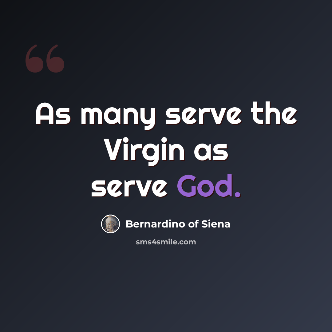 “As many serve the Virgin as serve God.” quote by Bernardino of Siena