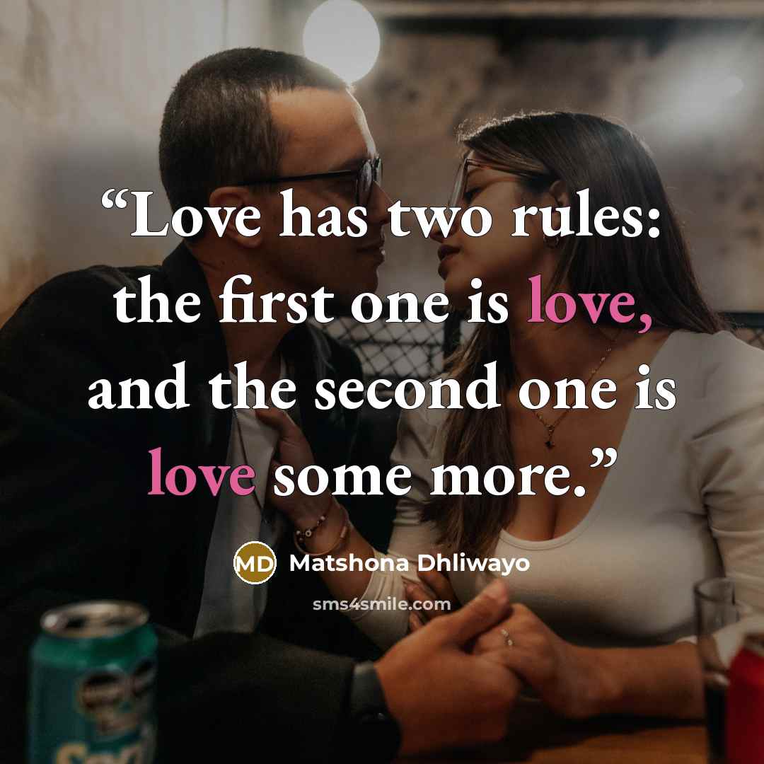 “Love has two rules: the first one is love, and the second one is love some more.” quote by Matshona Dhliwayo