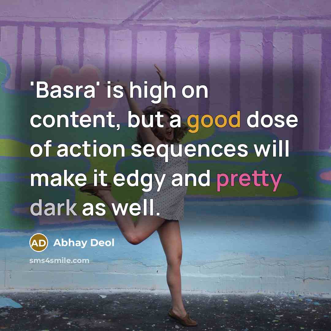“'Basra' is high on content, but a good dose of action sequences will make it edgy and pretty dark as well.” quote by Abhay Deol
