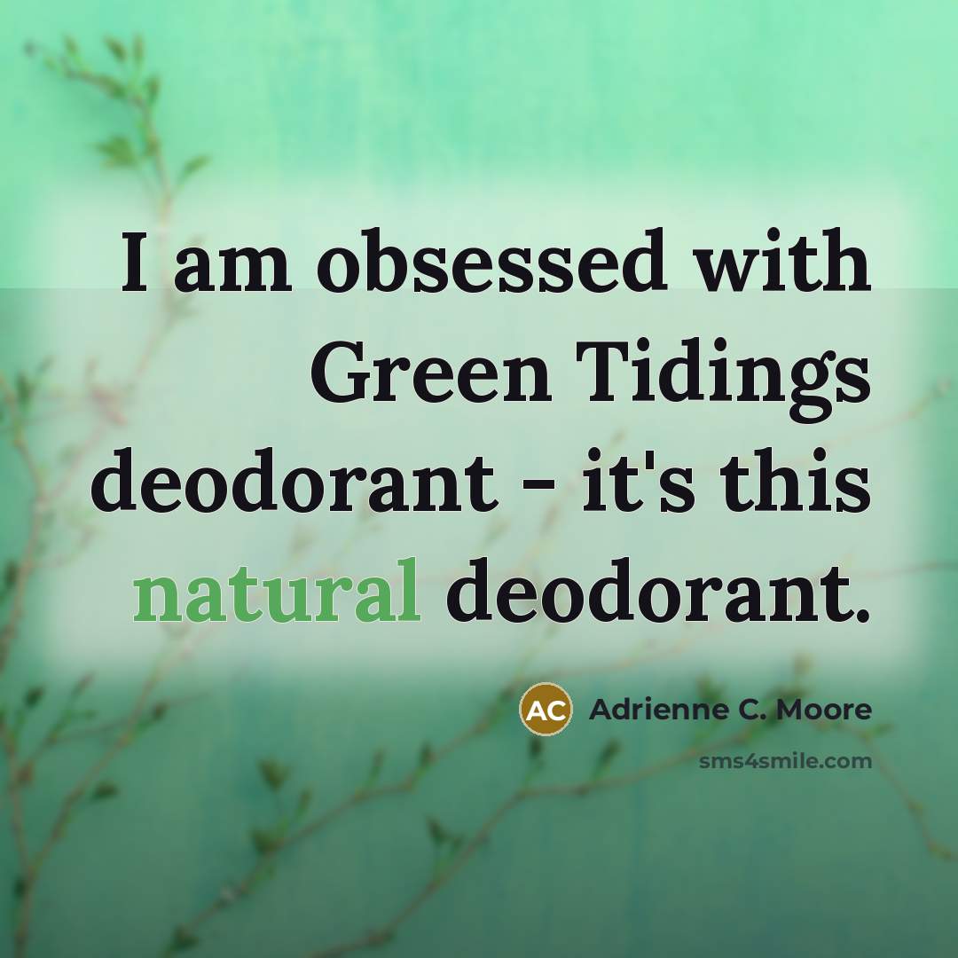 “I am obsessed with Green Tidings deodorant - it's this natural deodorant.” quote by Adrienne C. Moore