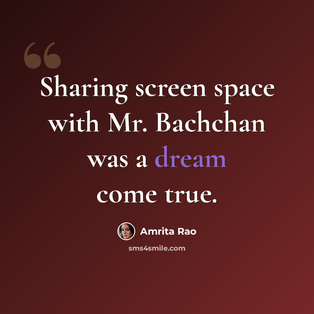 “Sharing screen space with Mr. Bachchan was a dream come true.” quote by Amrita Rao
