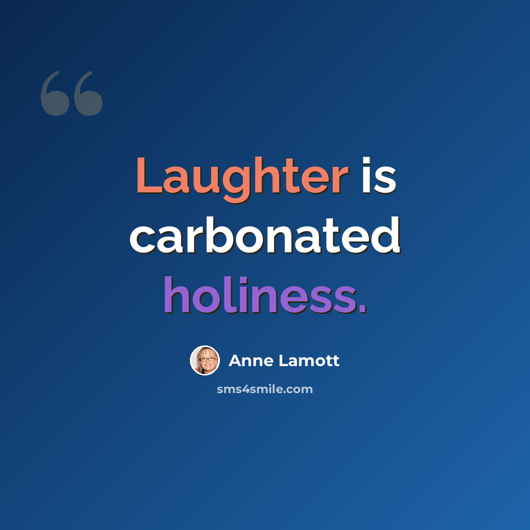 “Laughter is carbonated holiness.” quote by Anne Lamott