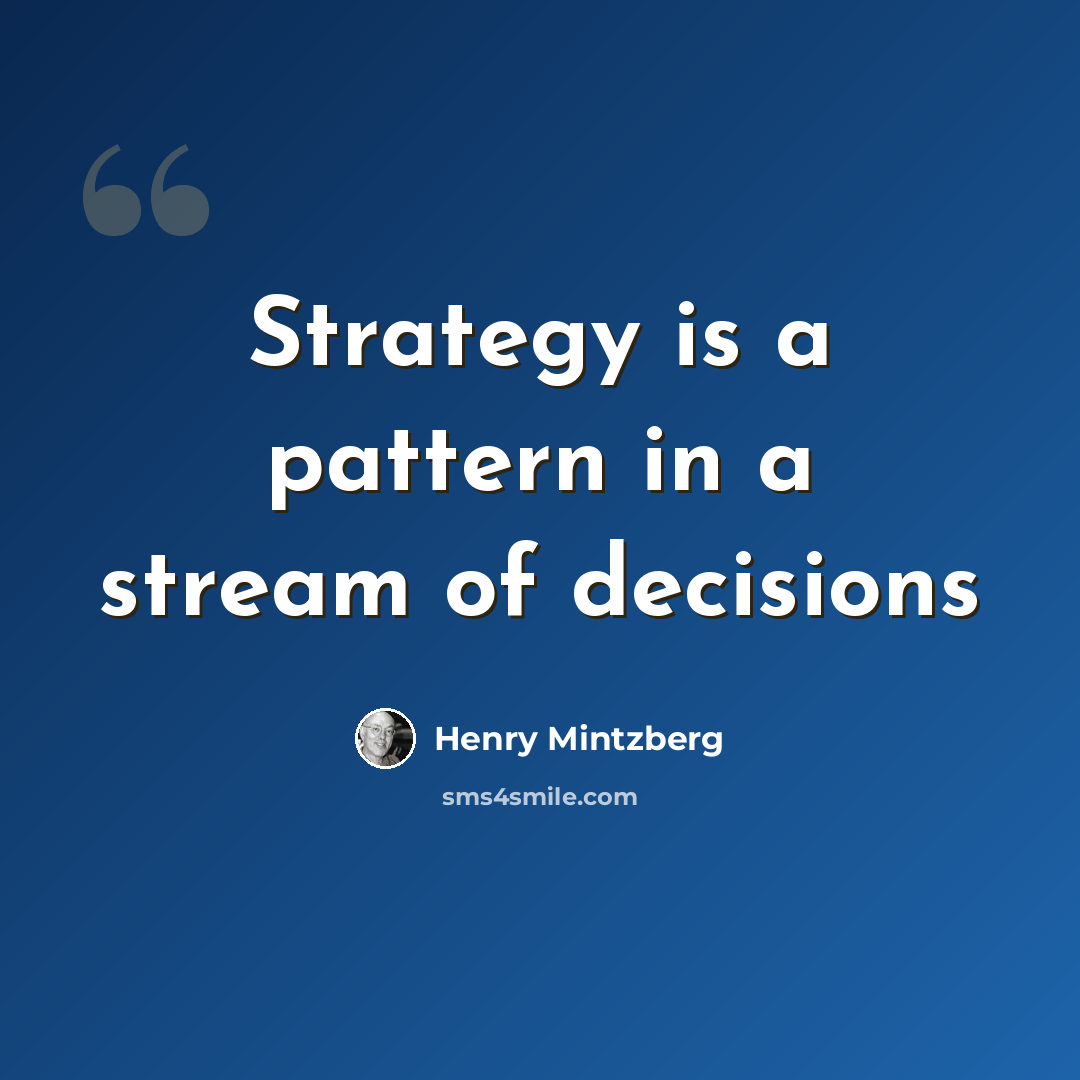 “Strategy is a pattern in a stream of decisions” quote by Henry Mintzberg