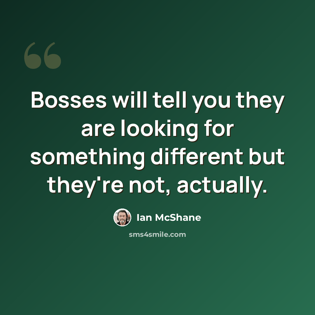 “Bosses will tell you they are looking for something different but they're not, actually.” quote by Ian McShane