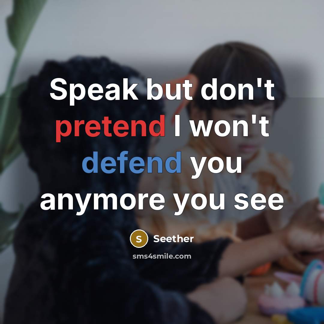 “Speak but don't pretend I won't defend you anymore you see” quote by Seether