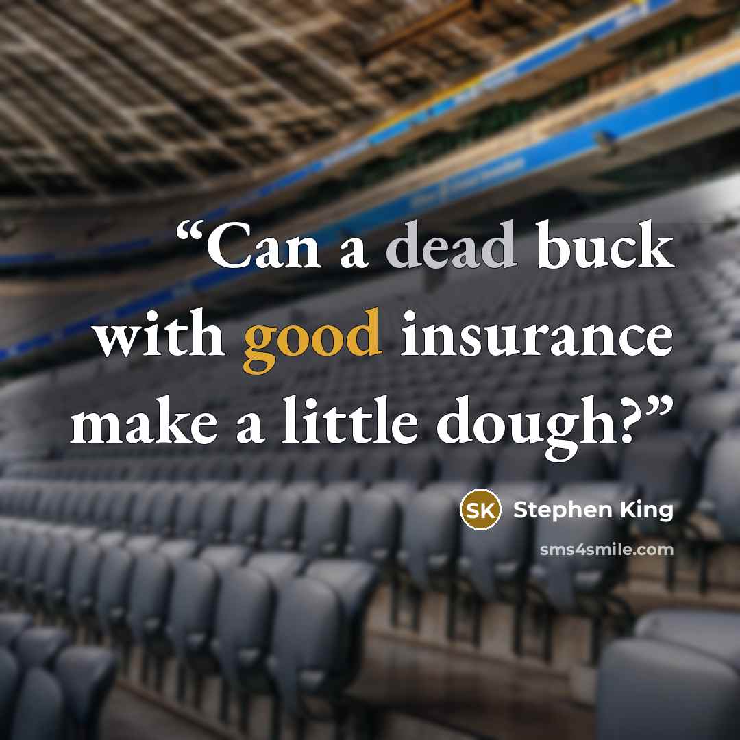 “Can a dead buck with good insurance make a little dough?” quote by Stephen King