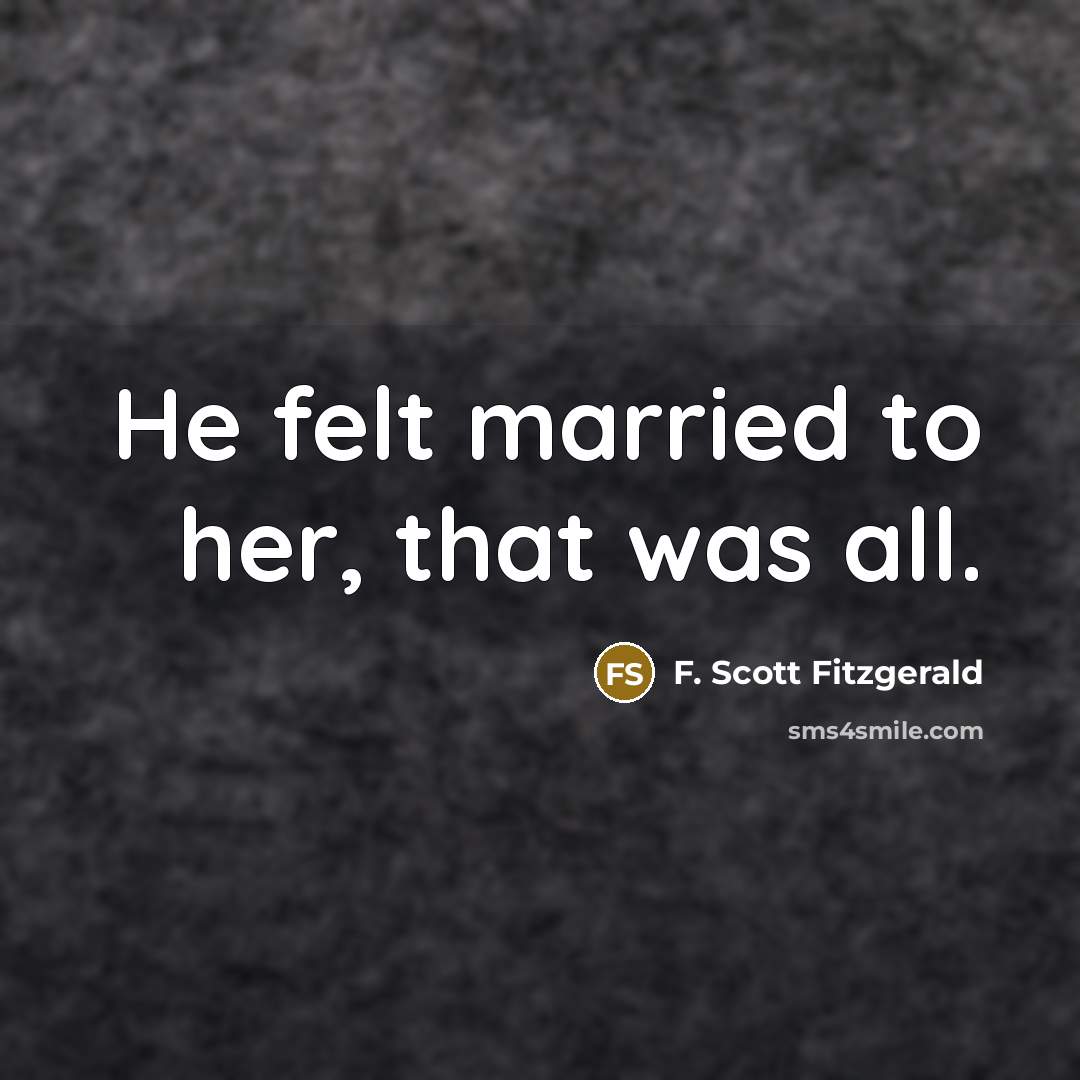 “He felt married to her, that was all.” quote by F. Scott Fitzgerald