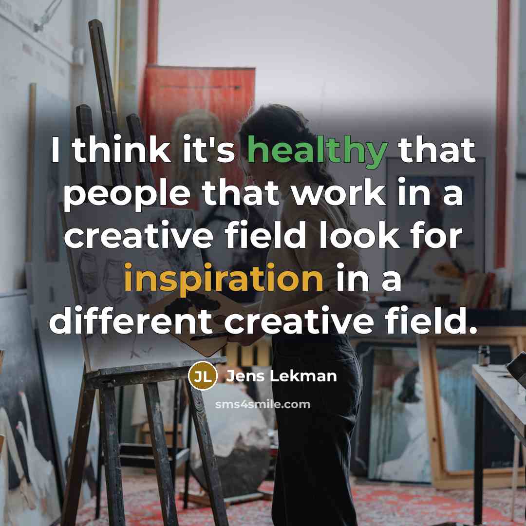 “I think it's healthy that people that work in a creative field look for inspiration in a different creative field.” quote by Jens Lekman