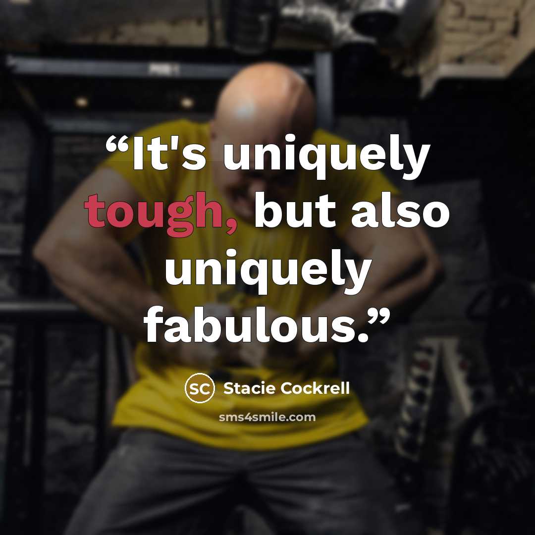 “It's uniquely tough, but also uniquely fabulous.” quote by Stacie Cockrell