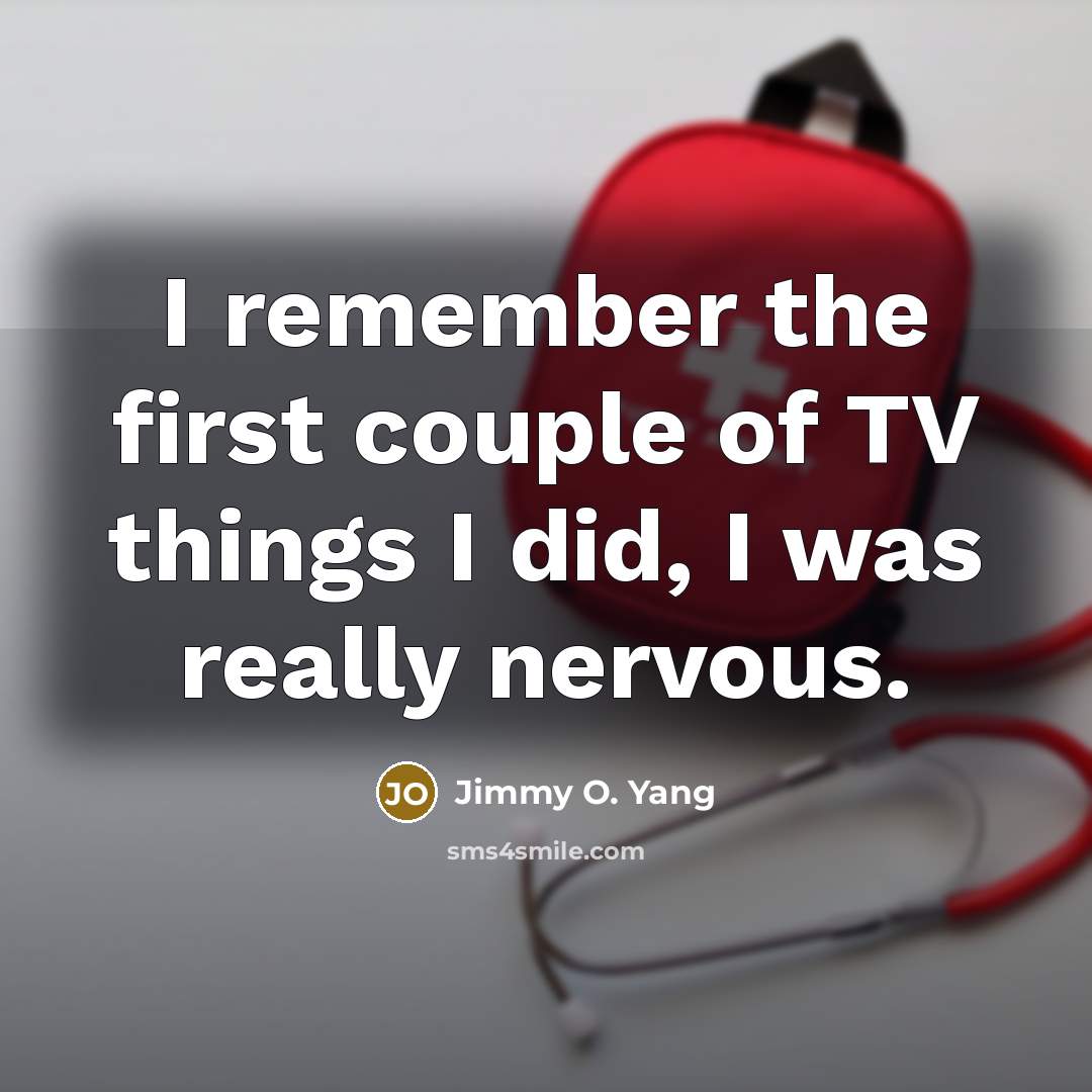 “I remember the first couple of TV things I did, I was really nervous.” quote by Jimmy O. Yang