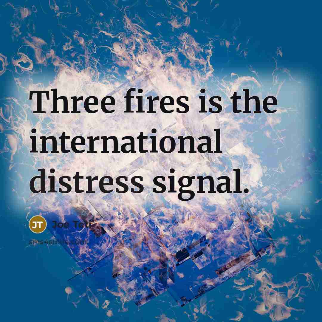 “Three fires is the international distress signal.” quote by Joe Teti