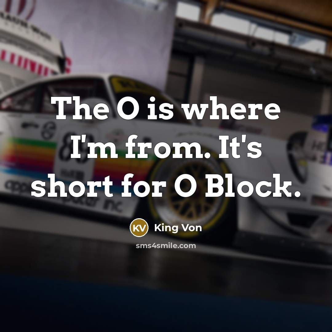 “The O is where I'm from. It's short for O Block.” quote by King Von