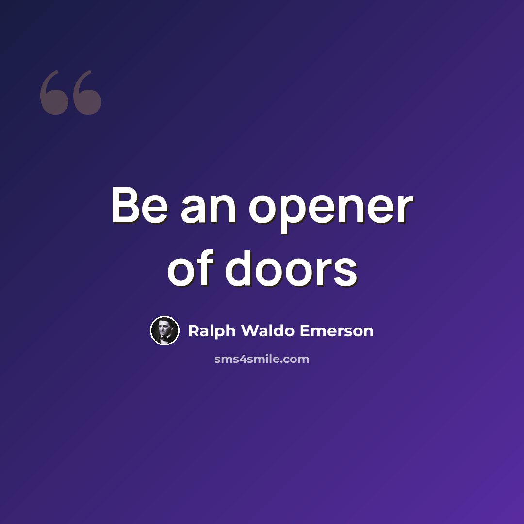 “Be an opener of doors” quote by Ralph Waldo Emerson