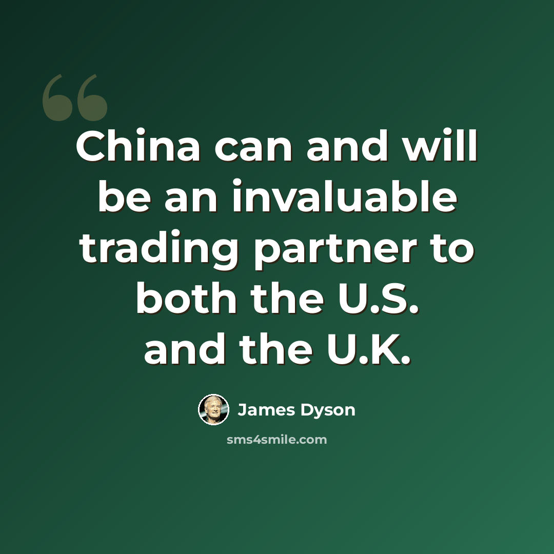 “China can and will be an invaluable trading partner to both the U.S. and the U.K.” quote by James Dyson