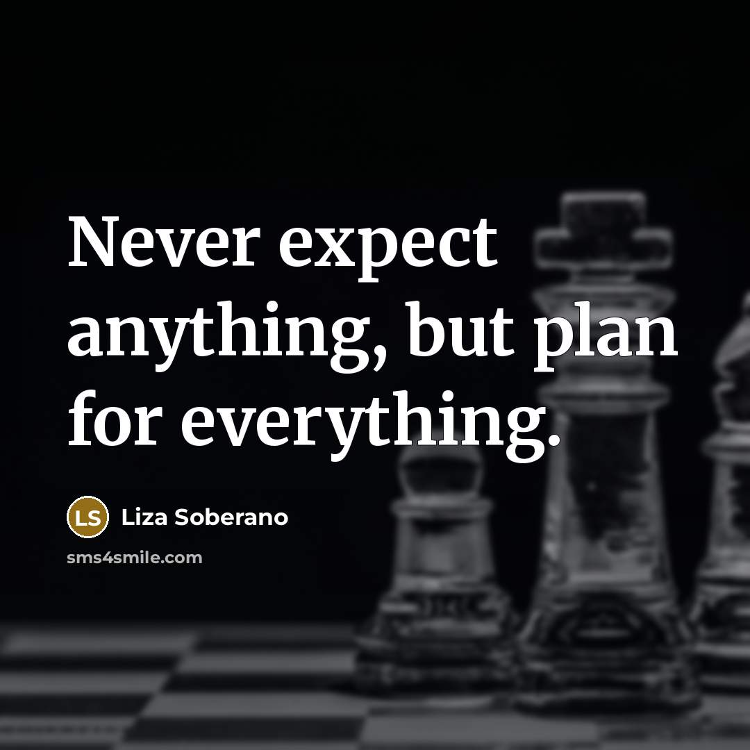 “Never expect anything, but plan for everything.” quote by Liza Soberano
