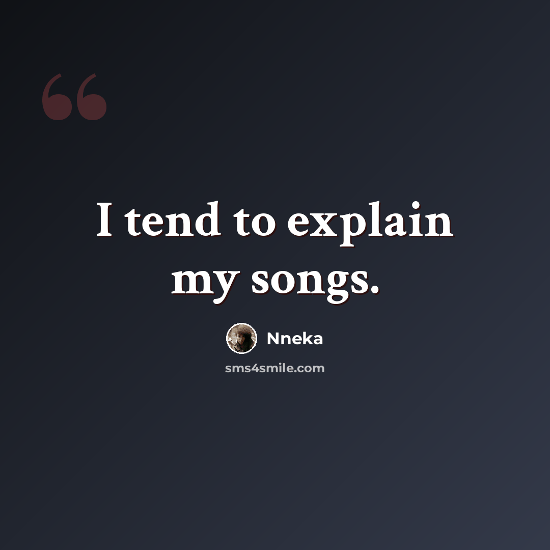 “I tend to explain my songs.” quote by Nneka