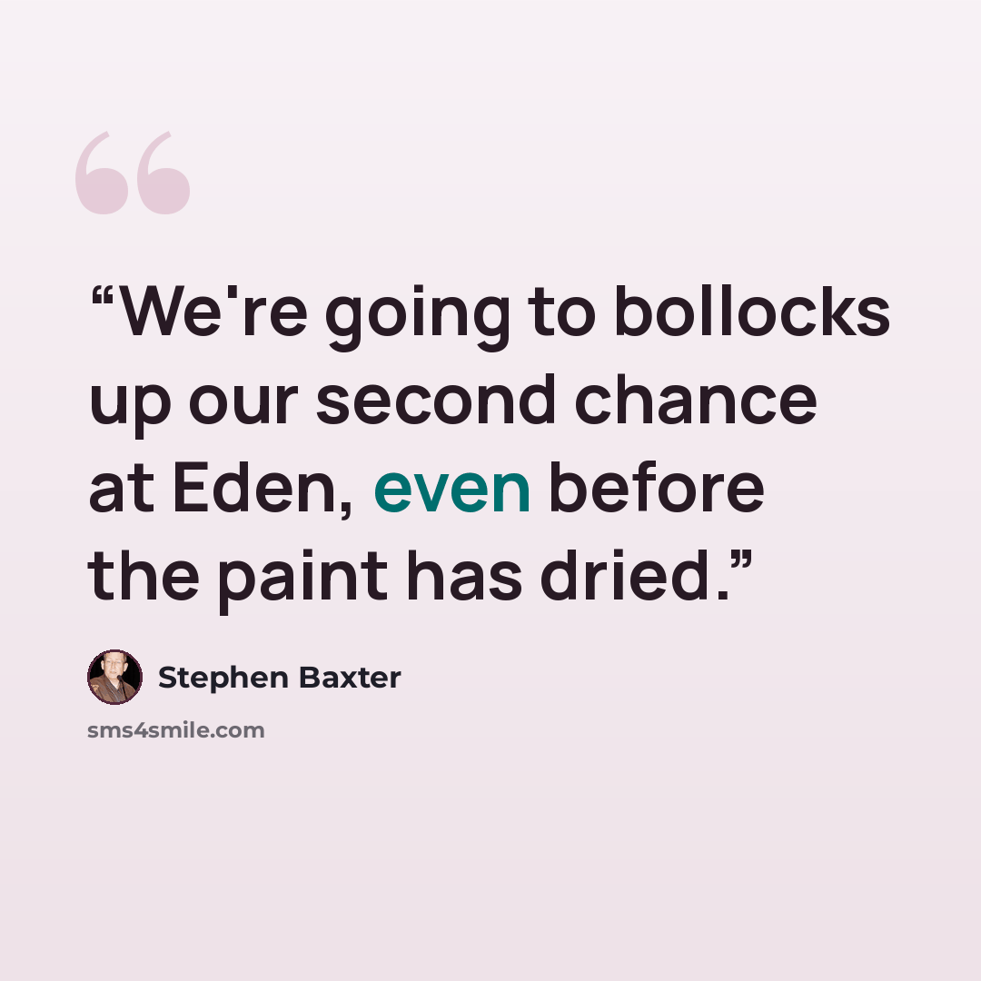 “We're going to bollocks up our second chance at Eden, even before the paint has dried.” quote by Stephen Baxter