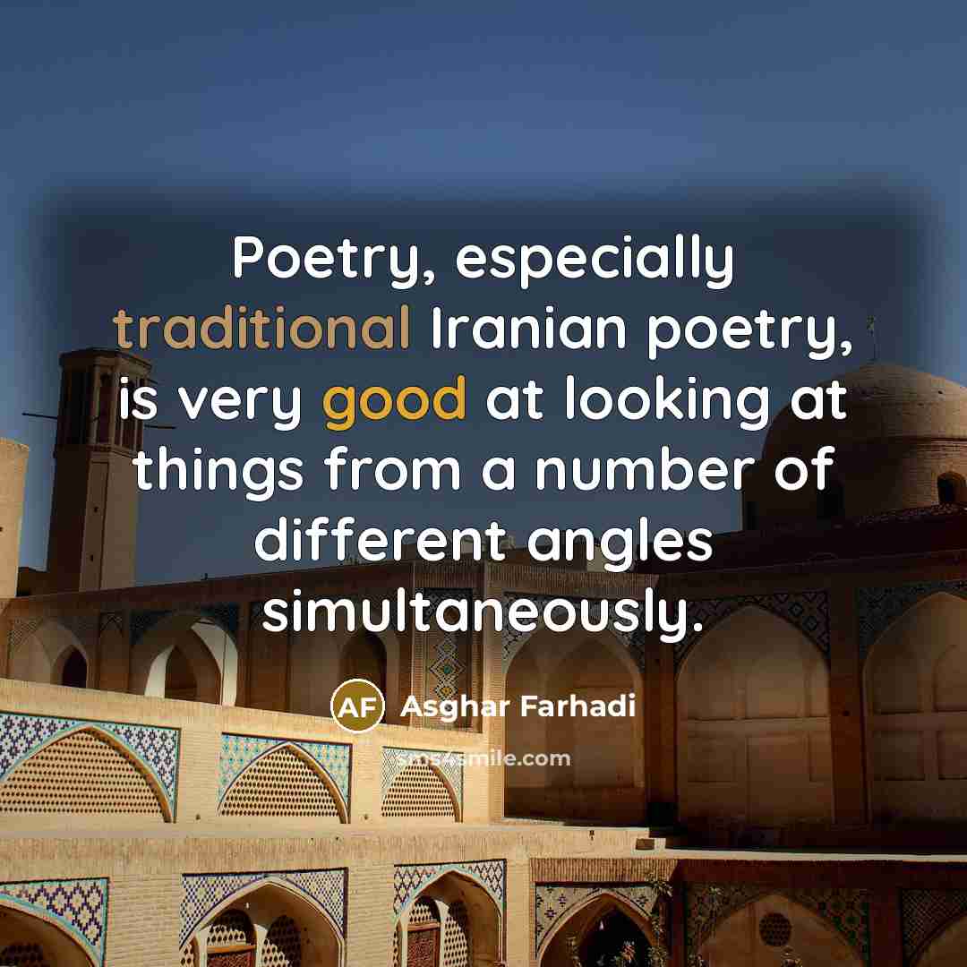 “Poetry, especially traditional Iranian poetry, is very good at looking at things from a number of different angles simultaneously.” quote by Asghar Farhadi