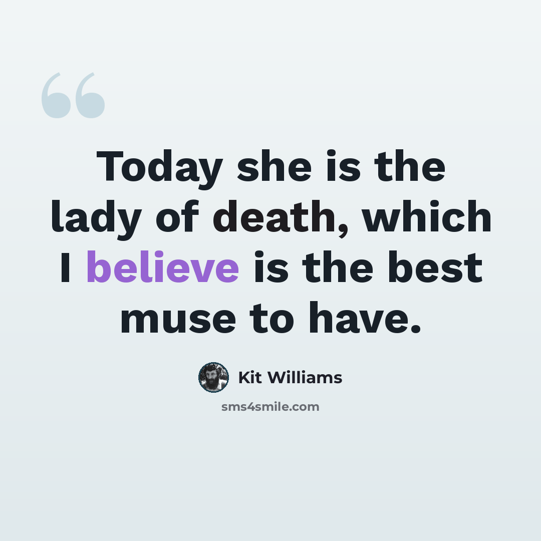 “Today she is the lady of death, which I believe is the best muse to have.” quote by Kit Williams