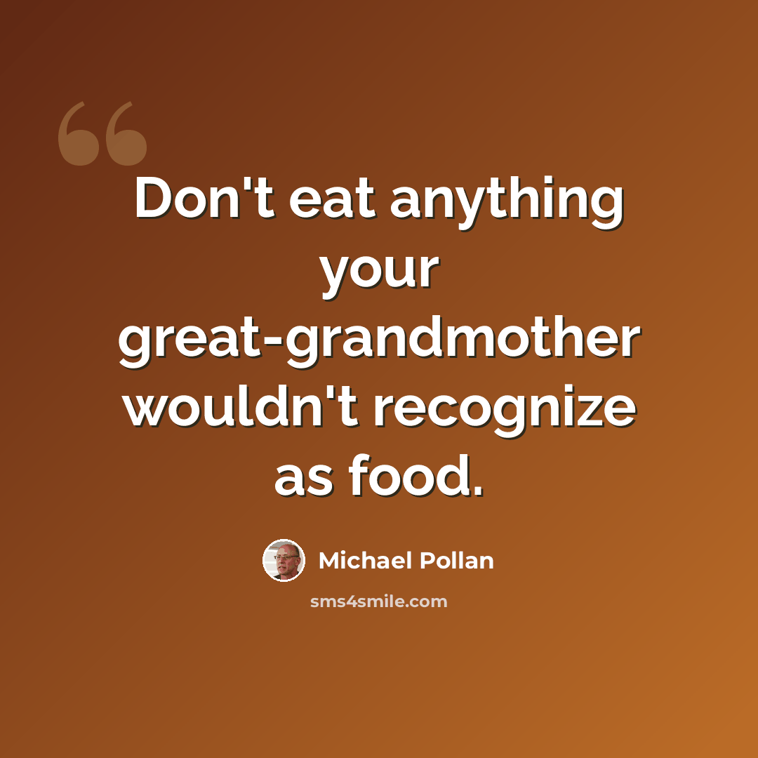 “Don't eat anything your great-grandmother wouldn't recognize as food.” quote by Michael Pollan