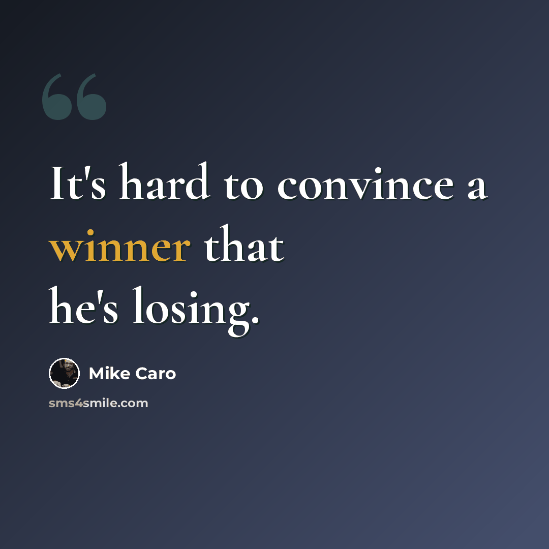 “It's hard to convince a winner that he's losing.” quote by Mike Caro