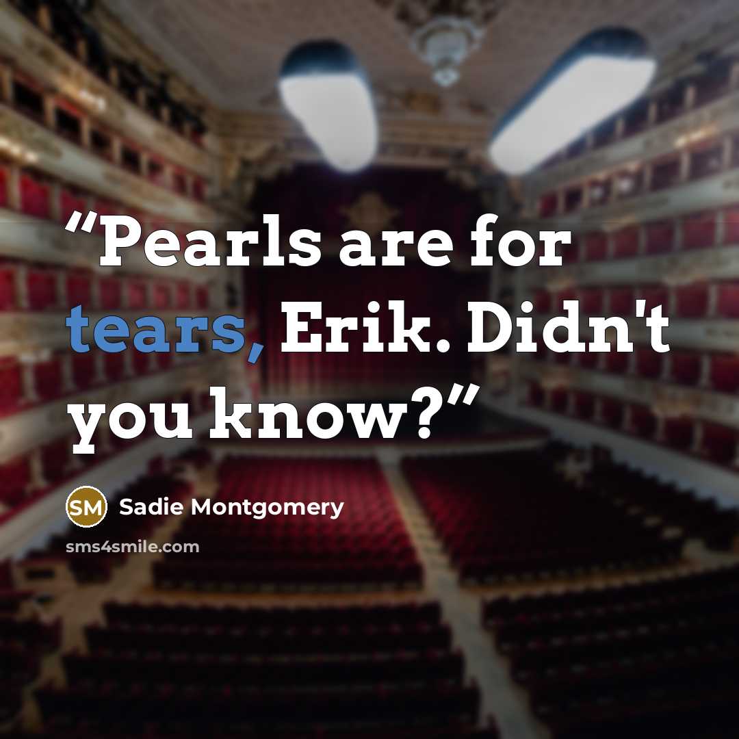 “Pearls are for tears, Erik. Didn't you know?” quote by Sadie Montgomery