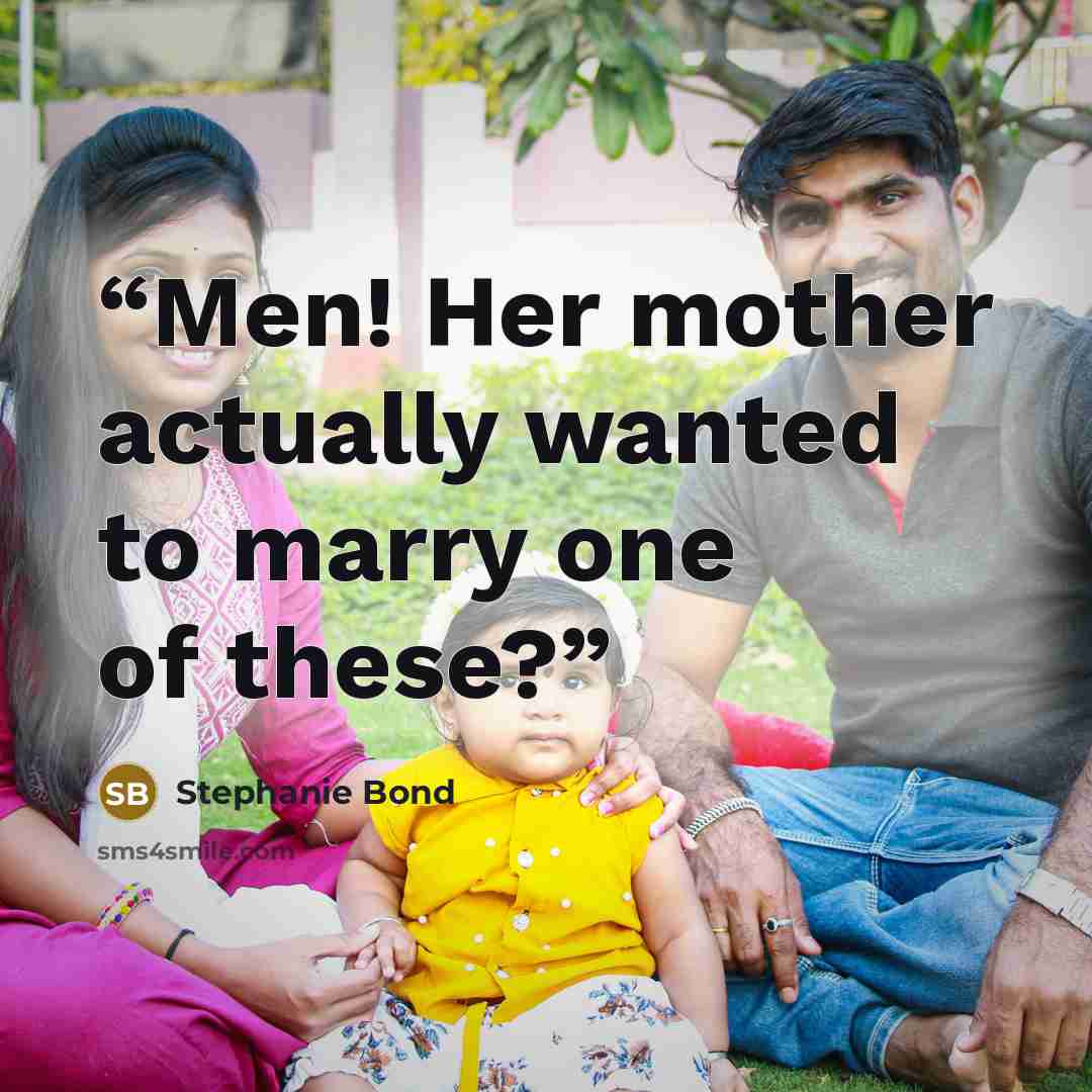 “Men! Her mother actually wanted to marry one of these?” quote by Stephanie Bond