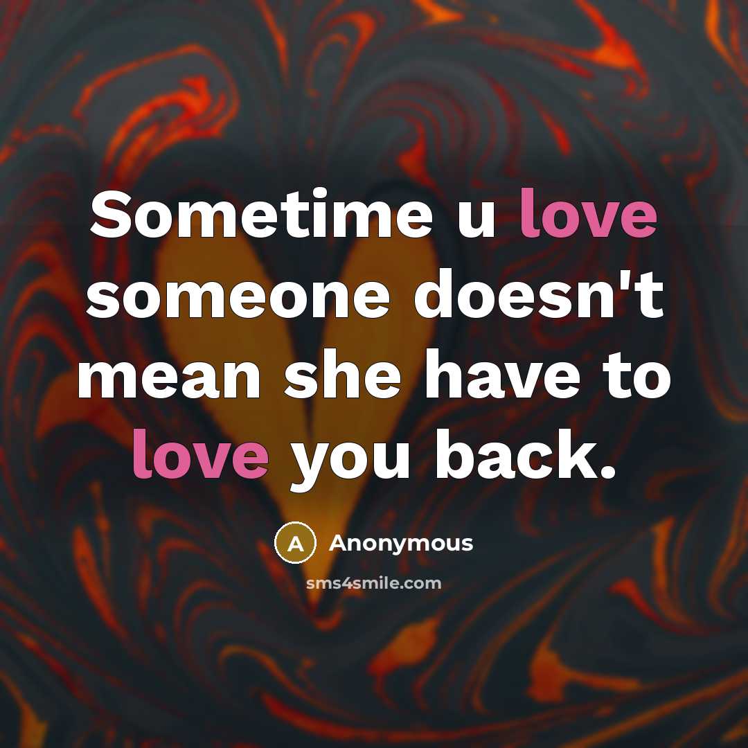 “Sometime u love someone doesn't mean she have to love you back.” quote by Anonymous