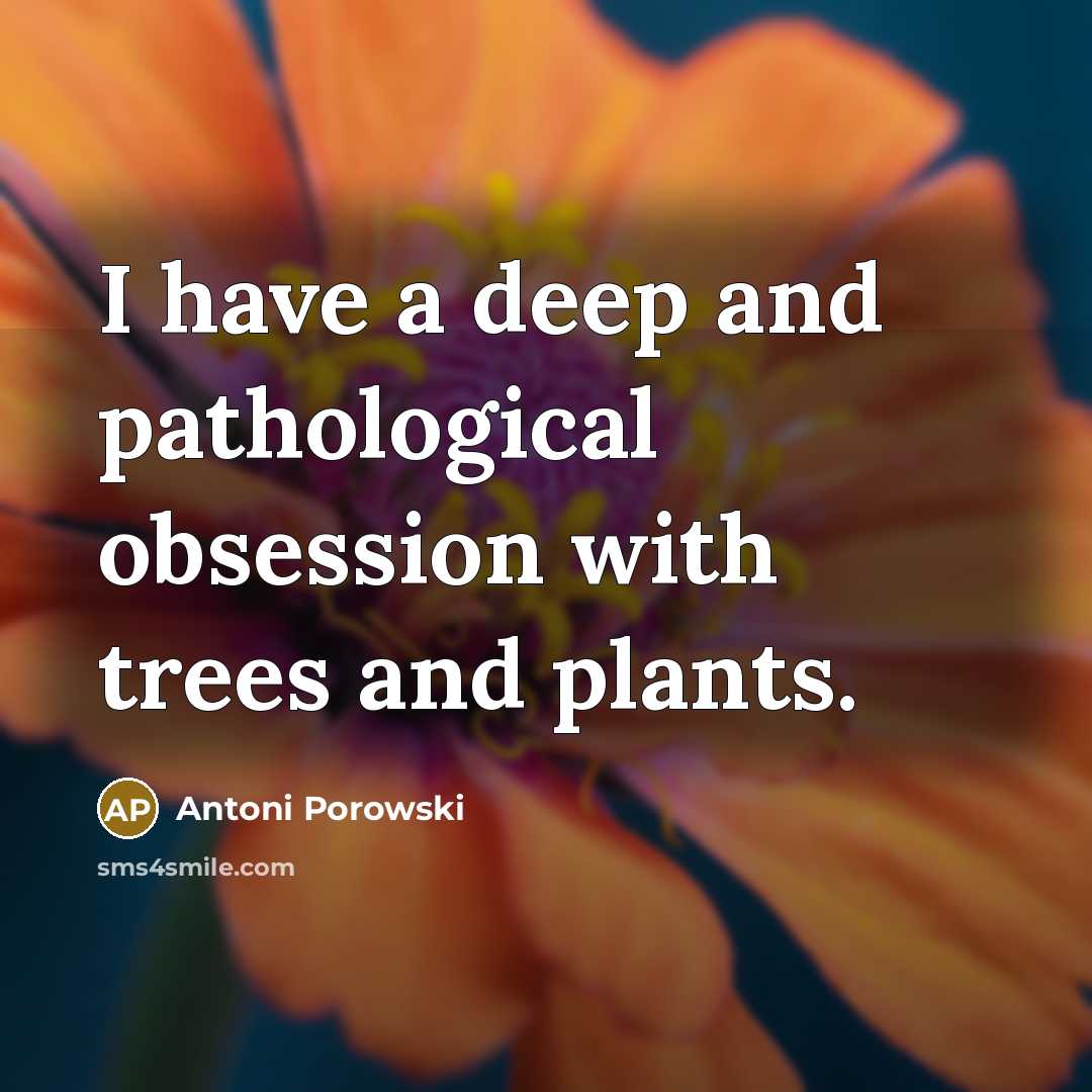 “I have a deep and pathological obsession with trees and plants.” quote by Antoni Porowski