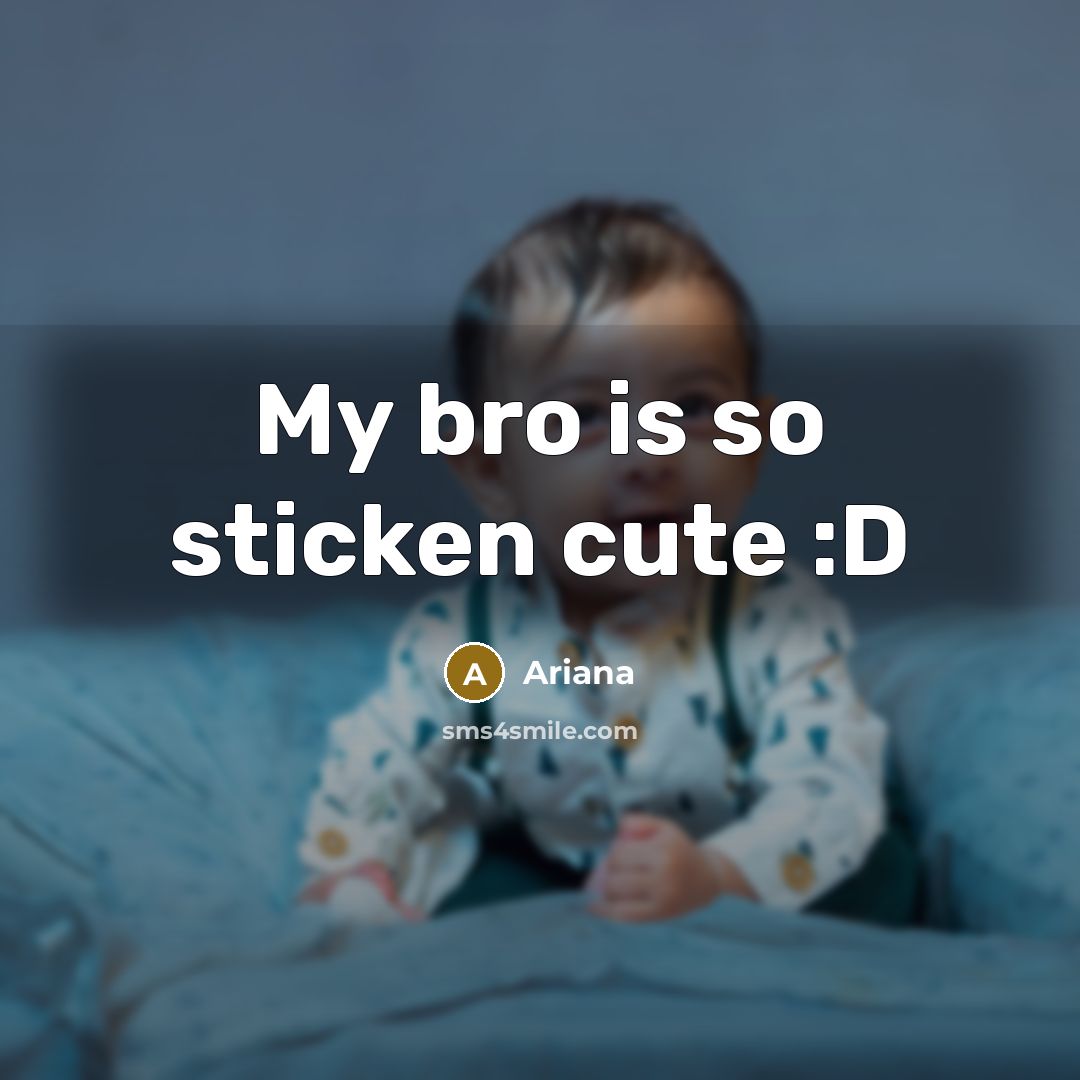 “My bro is so sticken cute :D” quote by Ariana