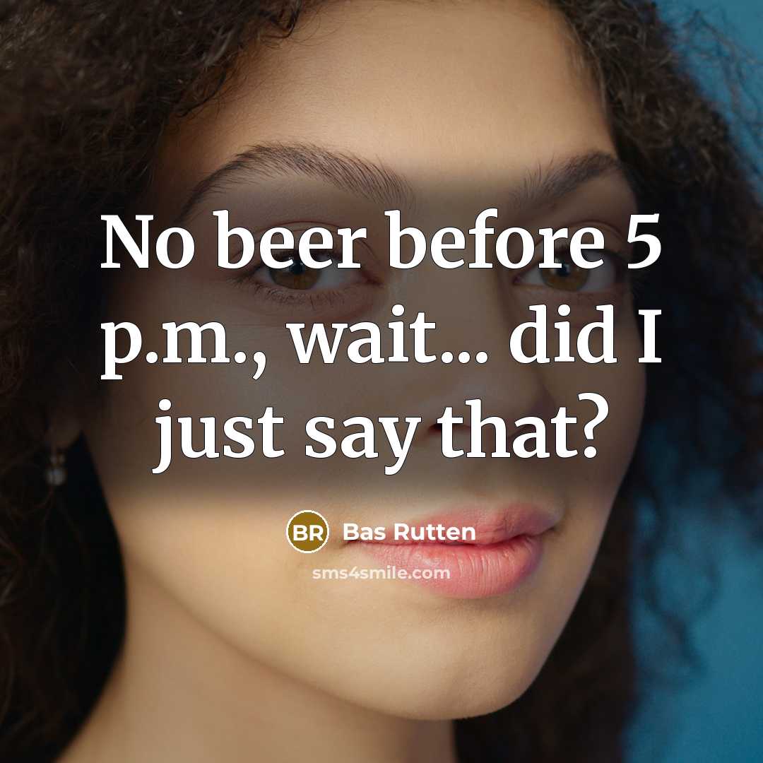 “No beer before 5 p.m., wait... did I just say that?” quote by Bas Rutten